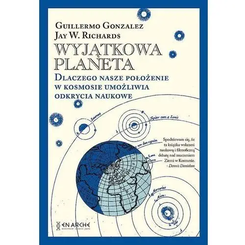 Wyjątkowa planeta. dlaczego nasze położenie w kosmosie umożliwia odkrycia naukowe. - guillermo gonzalez,jay w. richards