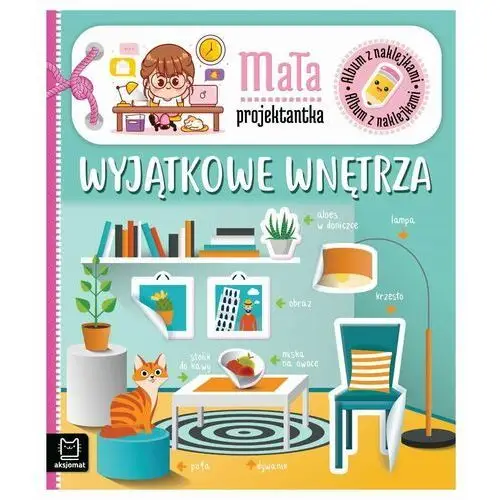 Wyjątkowe wnętrza. Album z naklejkami. Mała projektantka