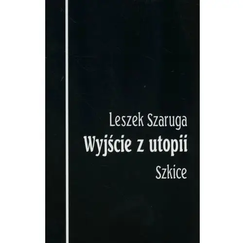 Wyjście z utopii. Szkice