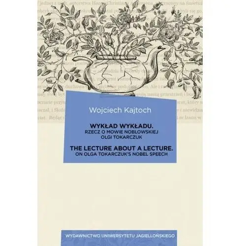 Wykład wykładu. Rzecz o mowie noblowskiej Olgi Tokarczuk