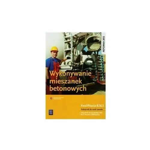 Wykonywanie mieszanek betonowych. Podręcznik. Technikum