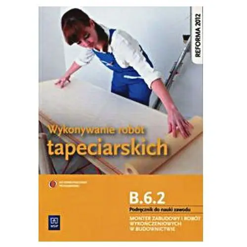 Wykonywanie robót tapeciarskich B.6.2. Podręcznik - bezpłatny odbiór zamówień w Krakowie (płatność gotówką lub kartą)