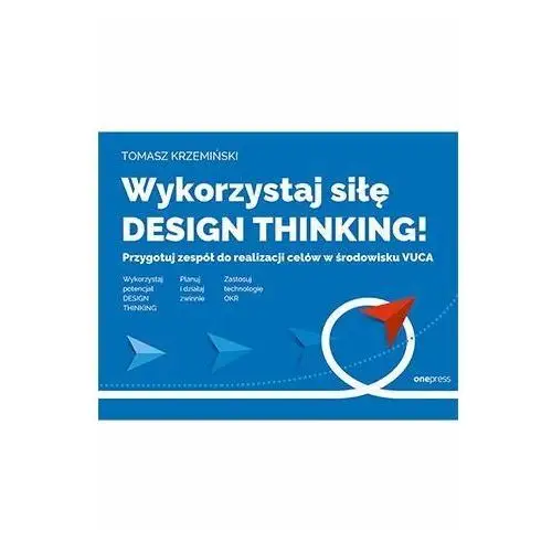 Wykorzystaj siłę design thinking! Przygotuj zespół do realizacji celów w środowisku VUCA