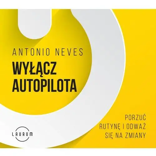 Wyłącz autopilota. porzuć rutynę i odważ się na zmiany