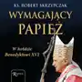 Wymagający papież. W hołdzie Benedyktowi XVI Sklep on-line