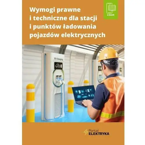 Wymogi prawne i techniczne dla stacji i punktów ładowania pojazdów elektrycznych - ebook EPUB