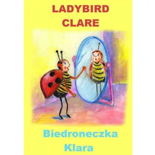Angielski dla dzieci - bajka dwujęzyczna z ćwiczeniami. ladybird clare + biedroneczka klara