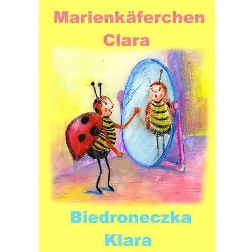 Wymownia Niemiecki dla dzieci - bajka dwujęzyczna z ćwiczeniami. marienkäferchen clara - biedroneczka klara