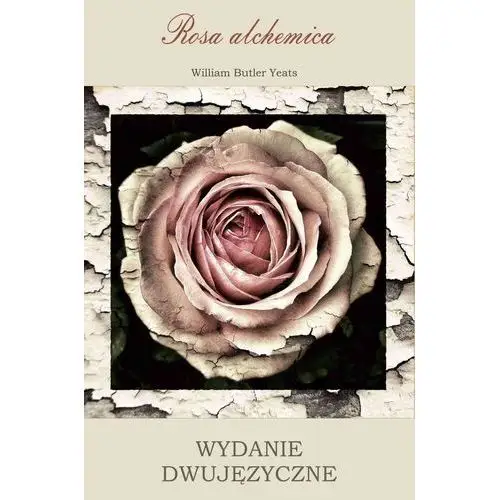 Rosa alchemica. wydanie dwujęzyczne polsko-angielskie