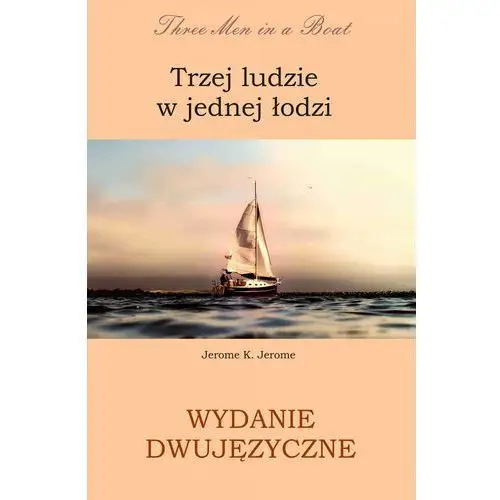 Trzej ludzie w jednej łodzi. wydanie dwujęzyczne angielsko - polskie