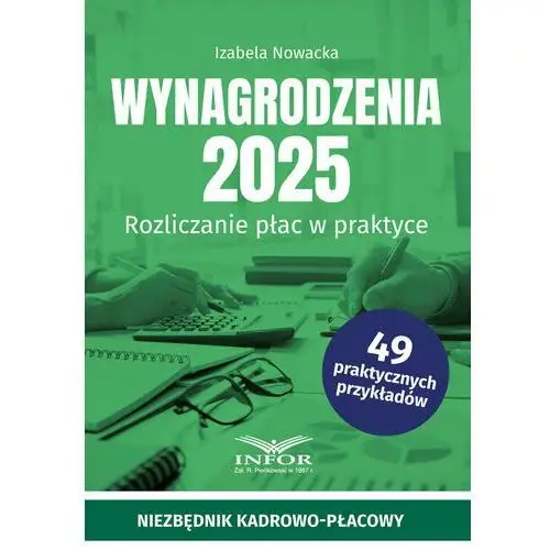 Wynagrodzenia 2025. Rozliczanie płac w praktyce