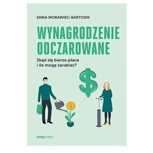 Wynagrodzenie odczarowane. Skąd się bierze płaca i ile mogę zarabiać?