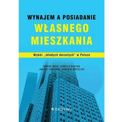 Wynajem a posiadanie własnego mieszkania. Wybór "młodych dorosłych