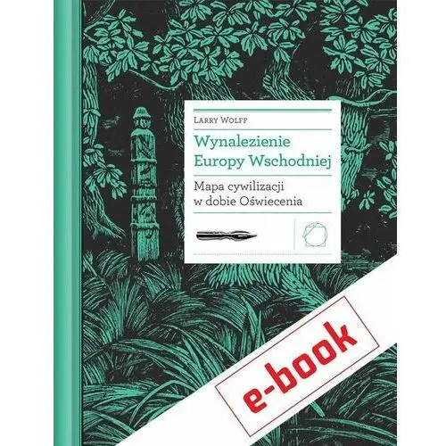 Wynalezienie Europy Wschodniej. Mapa cywilizacji w dobie Oświecenia