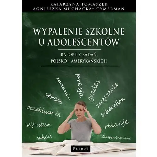 Wypalenie szkolne u adolescentów. raport z badań polsko - amerykańskich - katarzyna tomaszek,agnieszka muchacka - cymerman