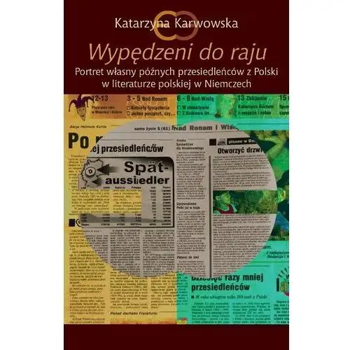 Wypędzeni do raju. Portret własny późnych przesiedleńców z Polski w literaturze polskiej w Niemczech