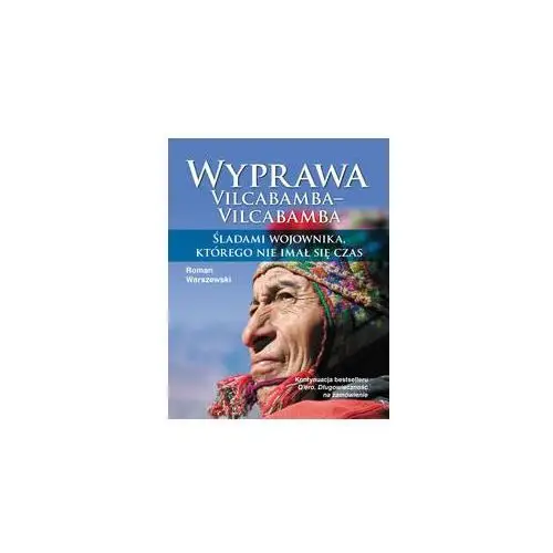 Wyprawa Vilcabamba–Vilcabamba. Śladami wojownika, którego nie imał się czas