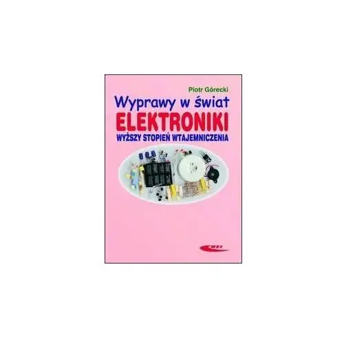 Wyprawy w świat elektroniki. Wyższy stopień wtajemniczenia