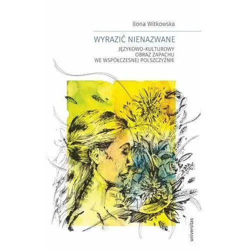 Wyrazić nienazwane. Językowo-kulturowy obraz zapachu we współczesnej polszczyźnie