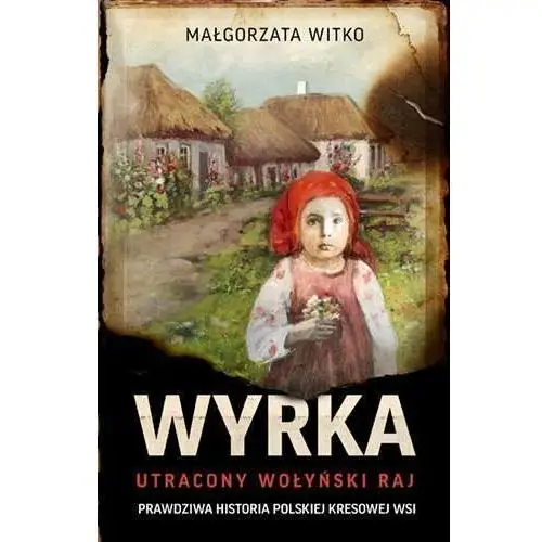 Wyrka. Utracony wołyński raj