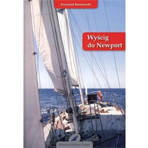 Wyścig do newport tom 9 Fundacja szkoła pod żaglami krzysztofa baranowskiego