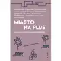 Miasto na plus. eseje o polskich przestrzeniach miejskich,894KS (9369050) Sklep on-line