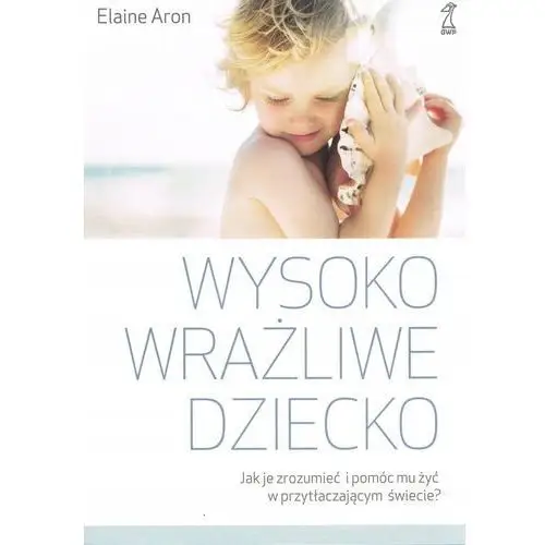 Wysoko wrażliwe dziecko Elaine Aron