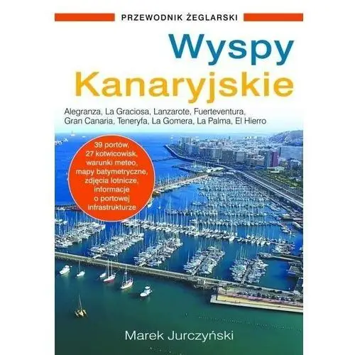 Wyspy Kanaryjskie. Przewodnik żeglarski (wyd. 2022) Jurczyński Marek