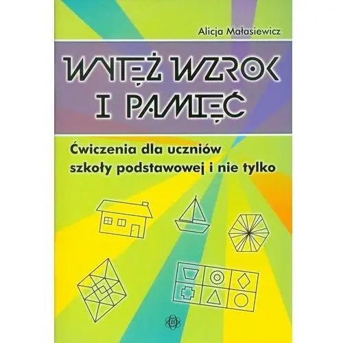 Wytęż wzrok i pamięć. Ćwiczenia dla uczniów szkoły podstawowej i nie tylko