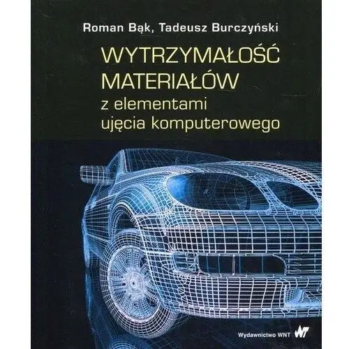 Wytrzymałość materiałów z elementami ujęcia komputerowego - Roman Bąk, Tadeusz Burczyński