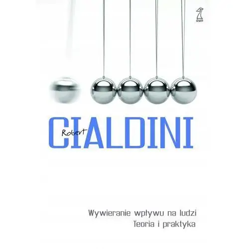 Wywieranie wpływu na ludzi. Teoria i praktyka wyd. 2024 Robert Cialdini