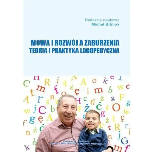 Wyższa szkoła biznesu w dąbrowie górniczej Mowa i rozwój a zaburzenia. teoria i praktyka logopedyczna