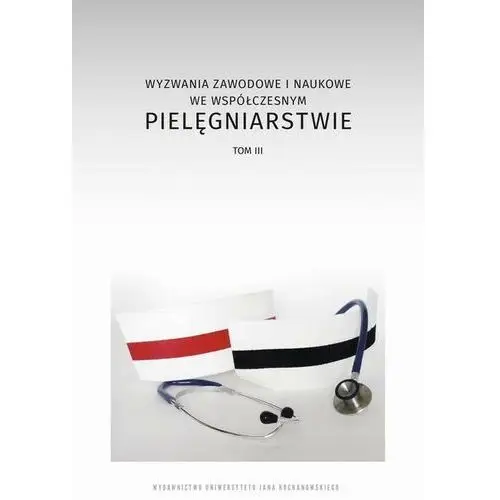 Wyzwania zawodowe i naukowe we współczesnym pielęgniarstwie, t. 3