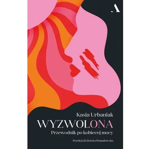 Wyzwolona. Przewodnik po kobiecej mocy