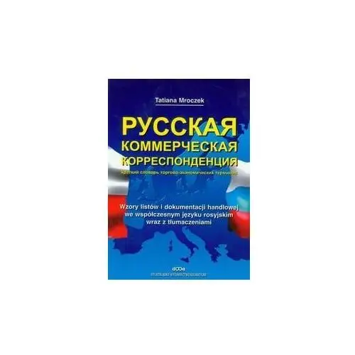 Wzory listów i dokumentacji handlowej we współczesnym języku rosyjskim wraz z tłumaczeniami