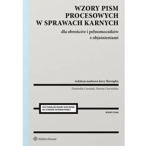 Wzory pism procesowych w sprawach karnych dla obrońców i pełnomocników z objaśnieniami