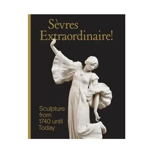 Yale university press Sevres extraordinaire! – sculpture from 1740 until today