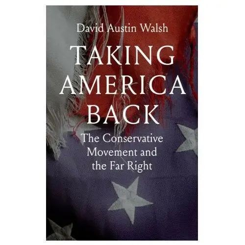 Taking America Back – The Conservative Movement and the Far Right