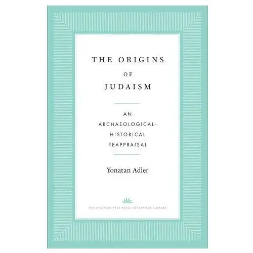 The Origins of Judaism – An Archaeological–Historical Reappraisal