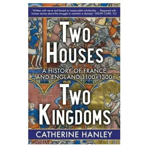 Two houses, two kingdoms – a history of france and england, 1100–1300 Yale university press
