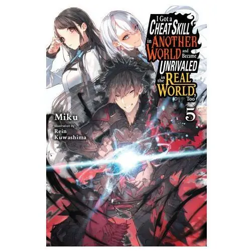 I got a cheat skill in another world and became unrivaled in the real world, too, vol. 5 (light novel) Yen pr