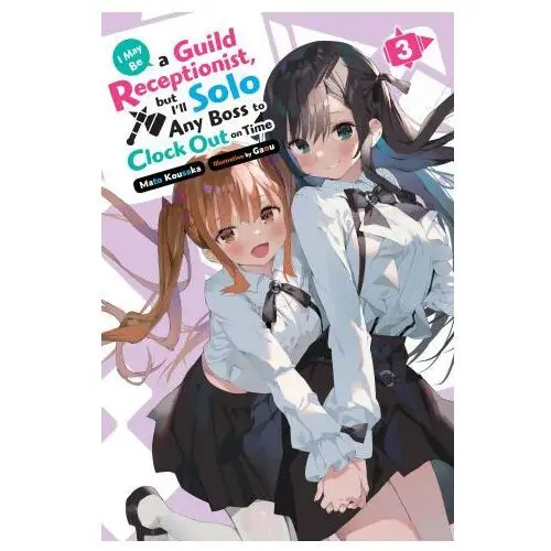 I may be a guild receptionist, but i'll solo any boss to clock out on time, vol. 3 (light novel) Yen pr