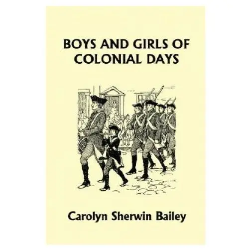 Boys and Girls of Colonial Days (Yesterday's Classics)