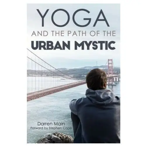 Yoga and the Path of the Urban Mystic: 4th Edition