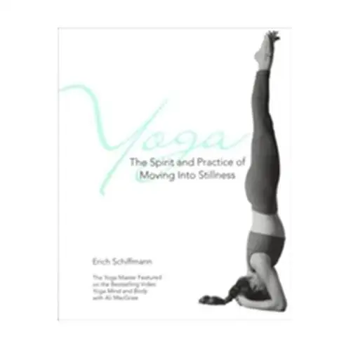 Yoga The Spirit And Practice Of Moving Into Stillness Schiffmann, Erich