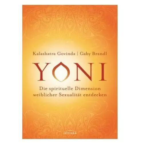 Yoni - die spirituelle Dimension weiblicher Sexualität entdecken Govinda, Kalashatra