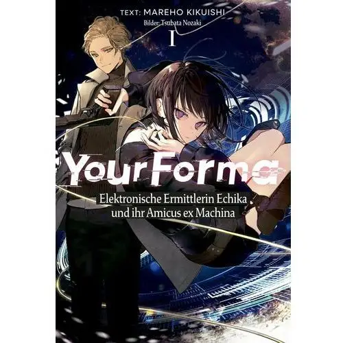 Your Forma (Deutsche Light Novel) Band 1: Elektronische Ermittlerin Echika und ihr Amicus ex Machina