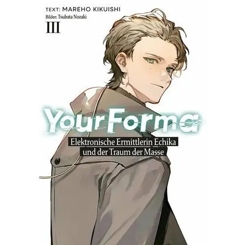 Your Forma (Deutsche Light Novel). Band 3. Elektronische Ermittlerin Echika und der Traum der Masse - ebook epub