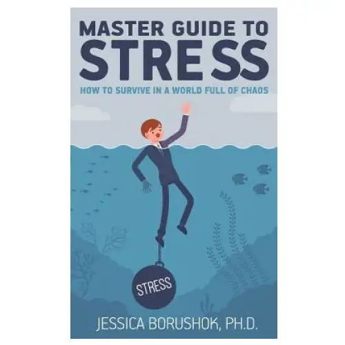 Master guide to stress: how to survive in a world full of chaos Your psychology