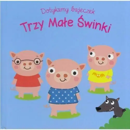 Dotykamy bajeczek. trzy male świnki Yoyo books